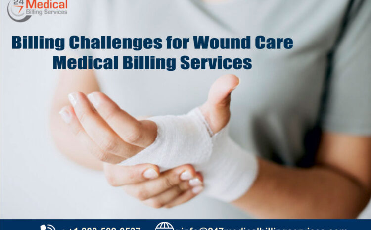  Billing Challenges for Wound Care Medical Billing Services