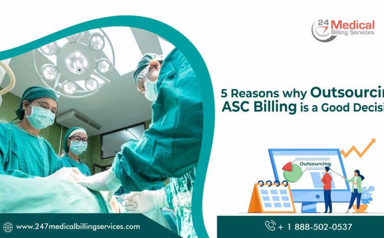  5 Reasons why Outsourcing ASC Billing is a Good Decision