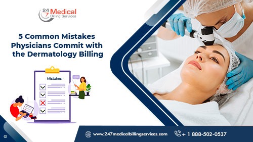  5 Common Mistakes Physicians Commit with the Dermatology Billing