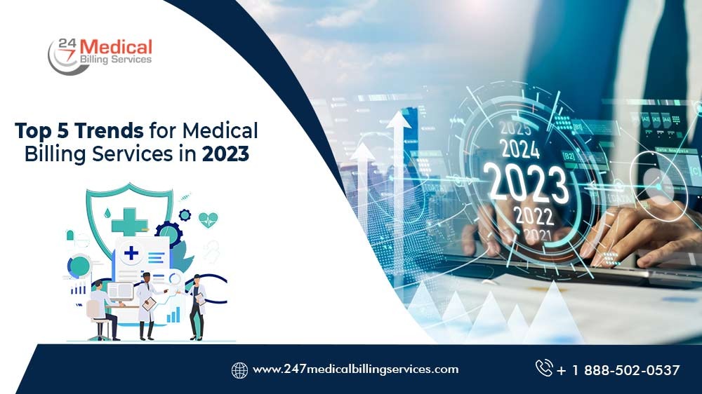 Top 5 Trends for Medical Billing Services in 2023 - 24/7 Medical Billing Services